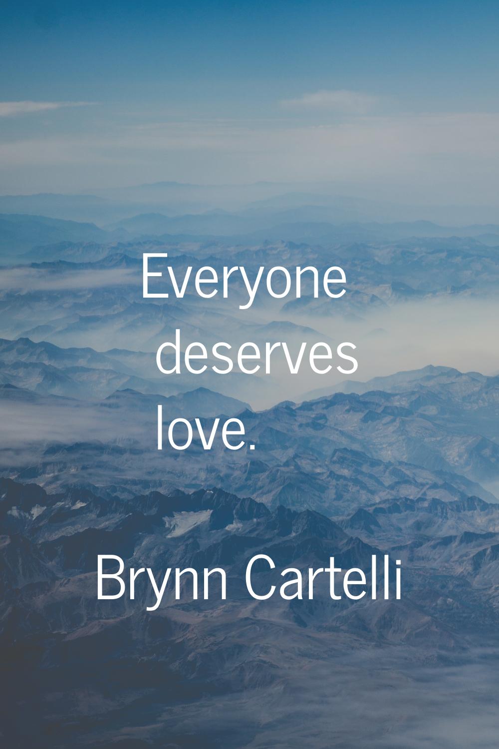 Everyone deserves love.