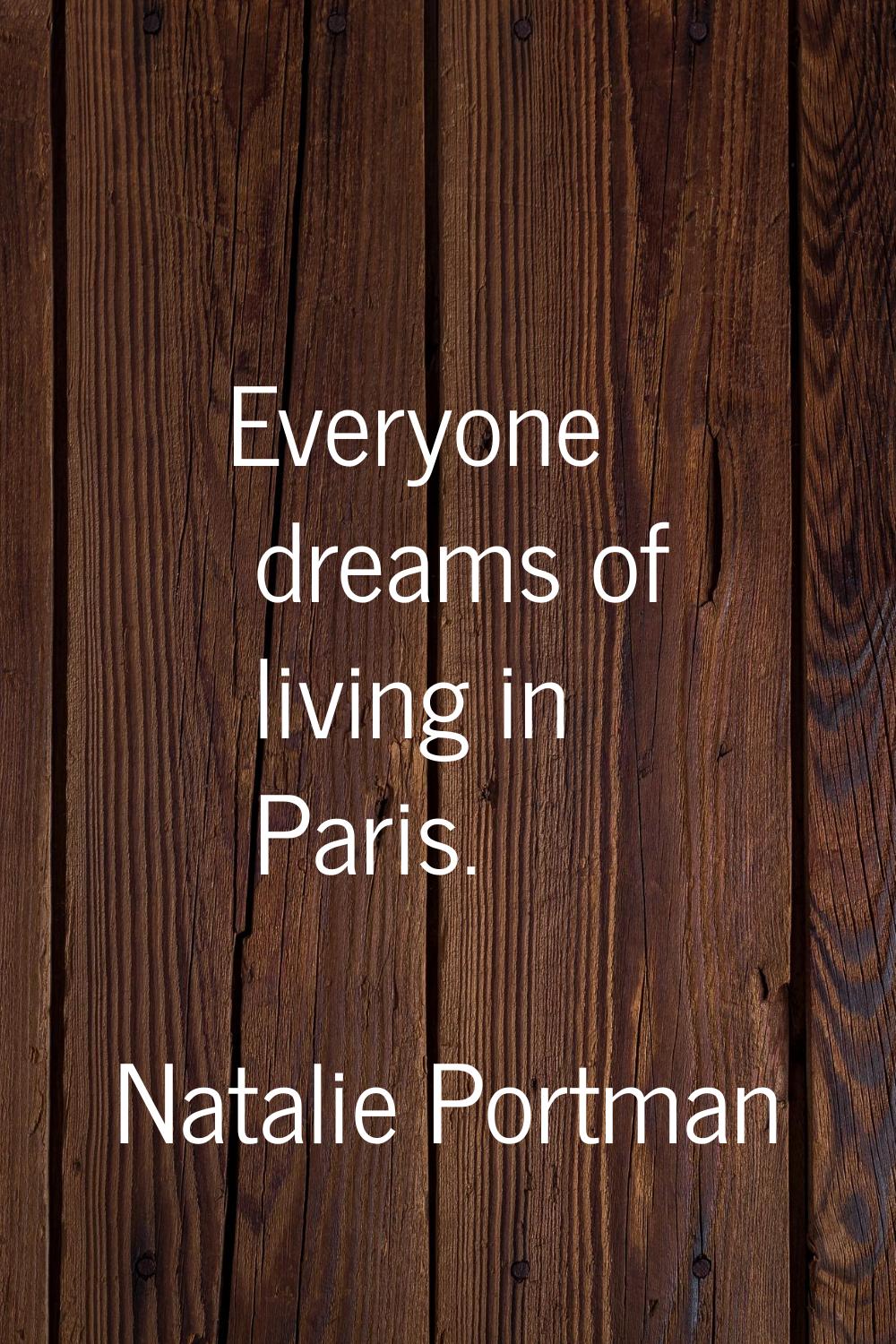 Everyone dreams of living in Paris.