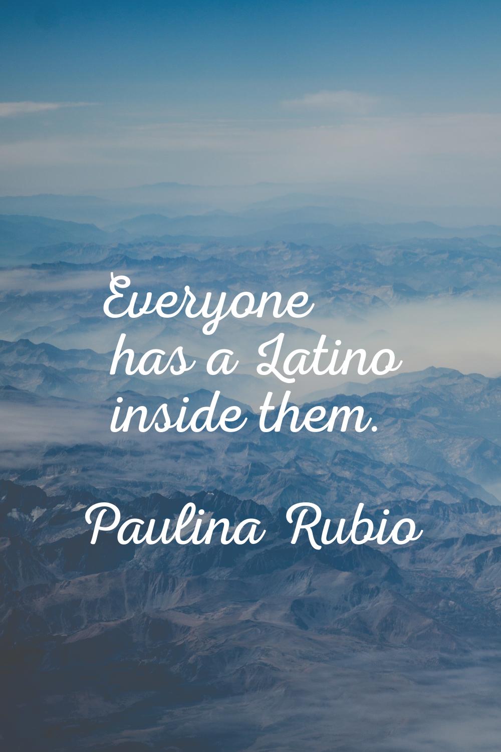 Everyone has a Latino inside them.