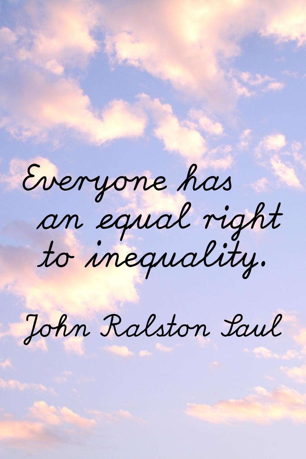 Everyone has an equal right to inequality.