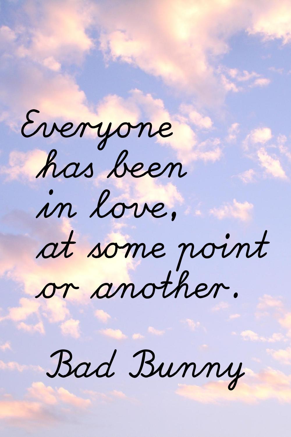 Everyone has been in love, at some point or another.