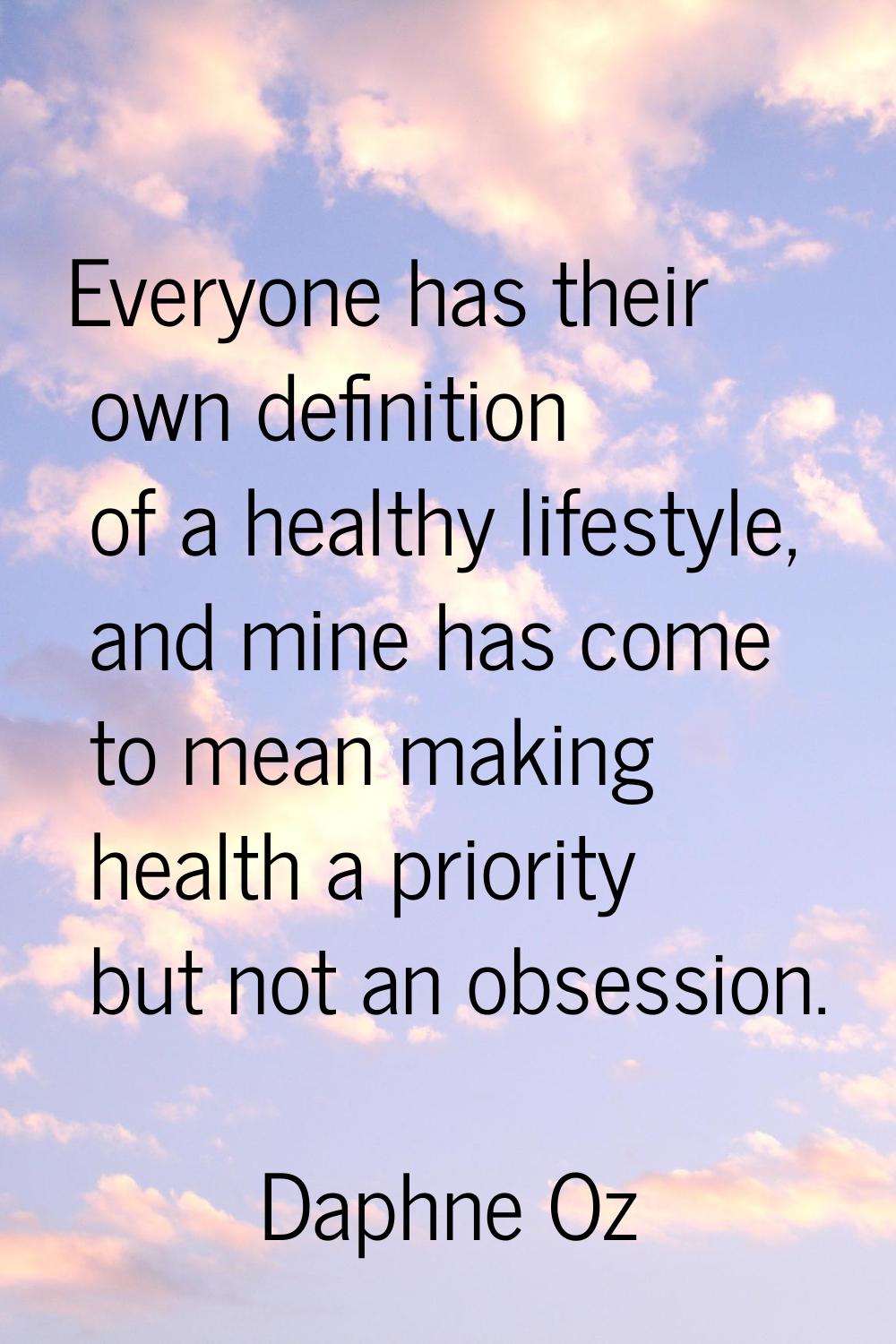 Everyone has their own definition of a healthy lifestyle, and mine has come to mean making health a