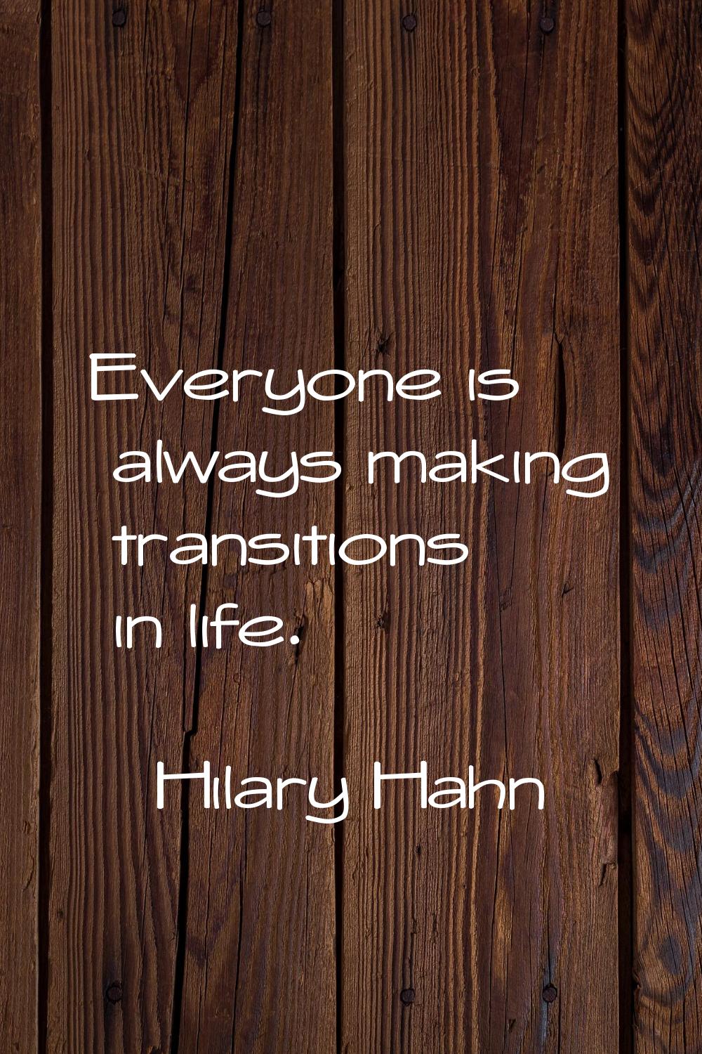 Everyone is always making transitions in life.