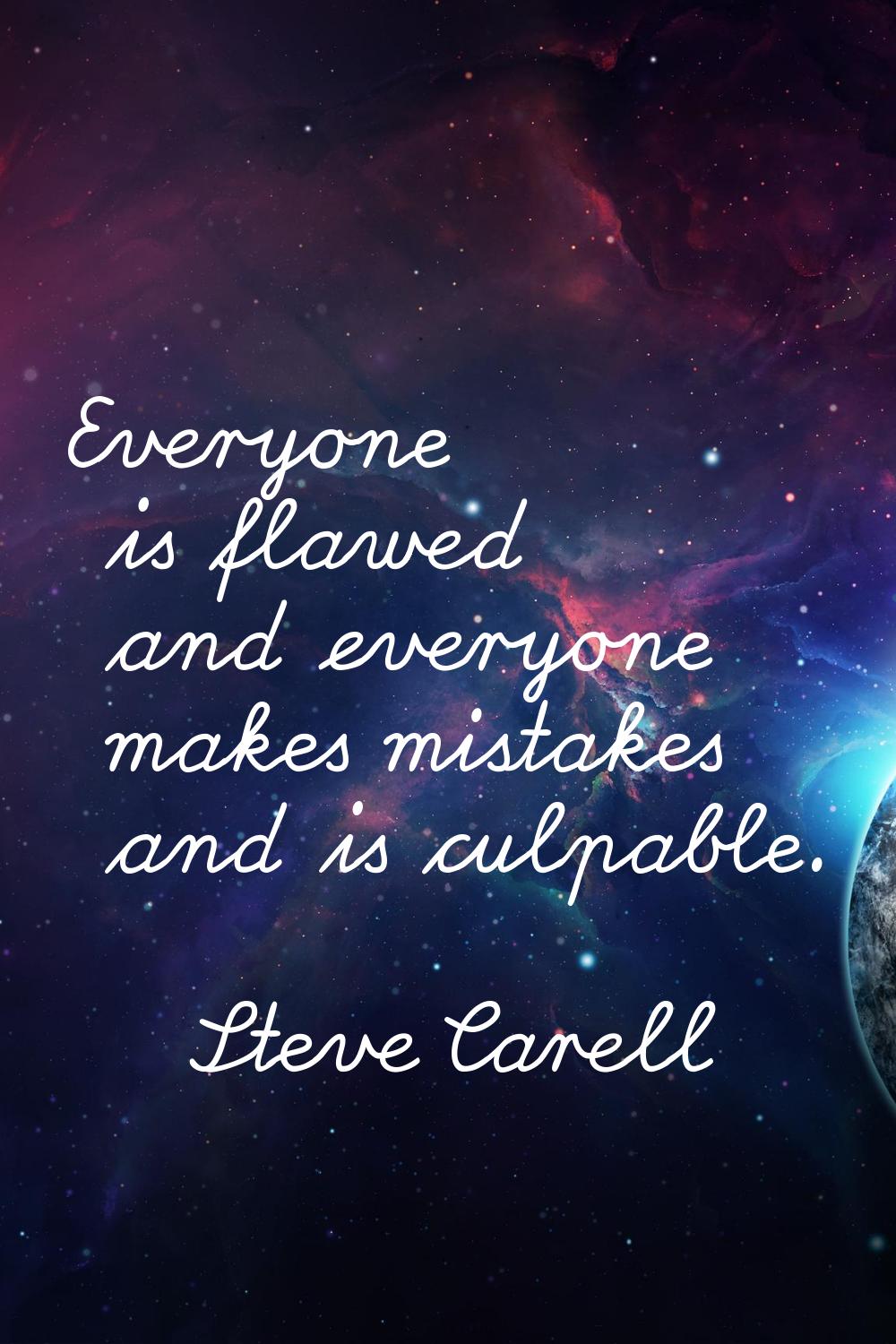 Everyone is flawed and everyone makes mistakes and is culpable.