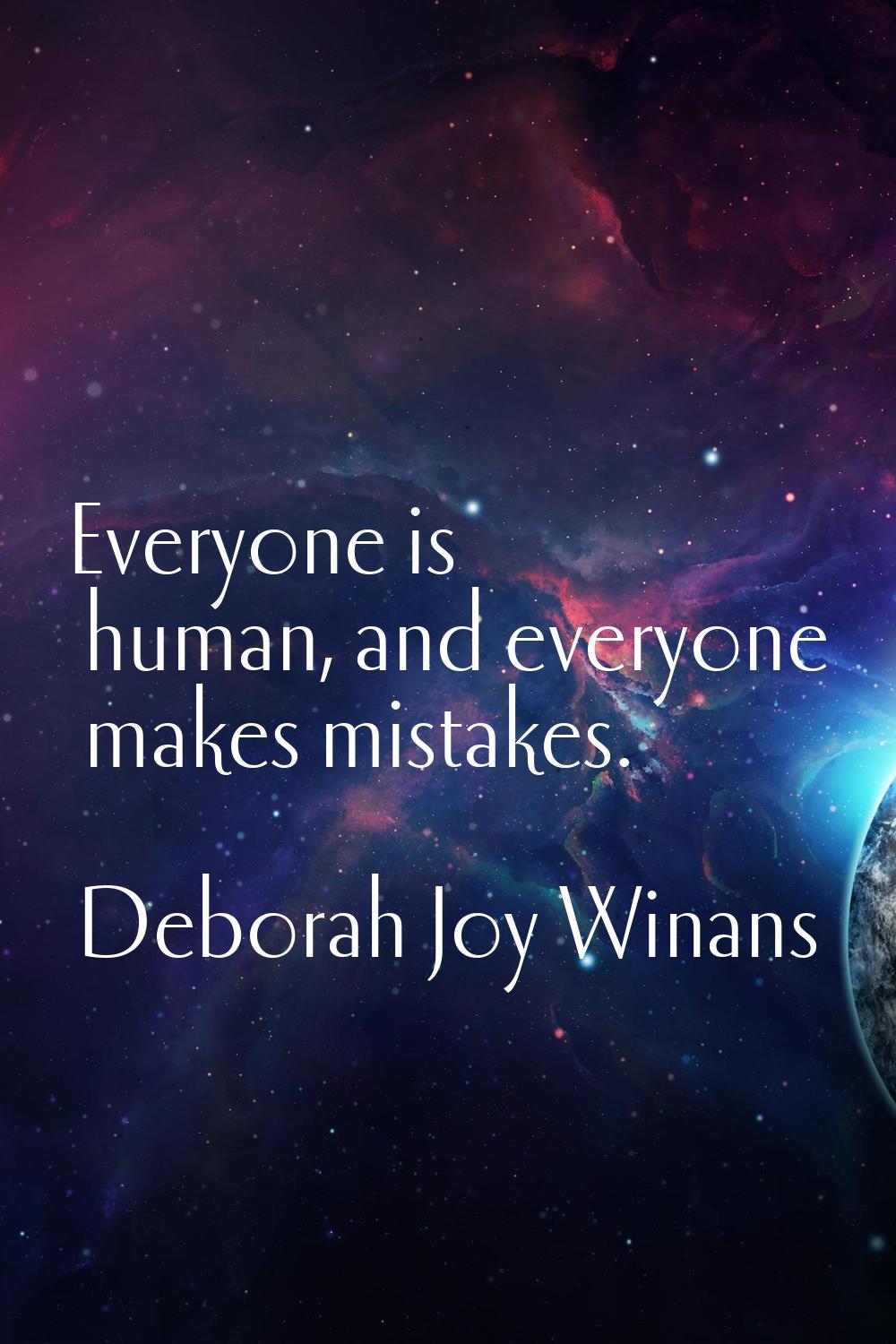 Everyone is human, and everyone makes mistakes.