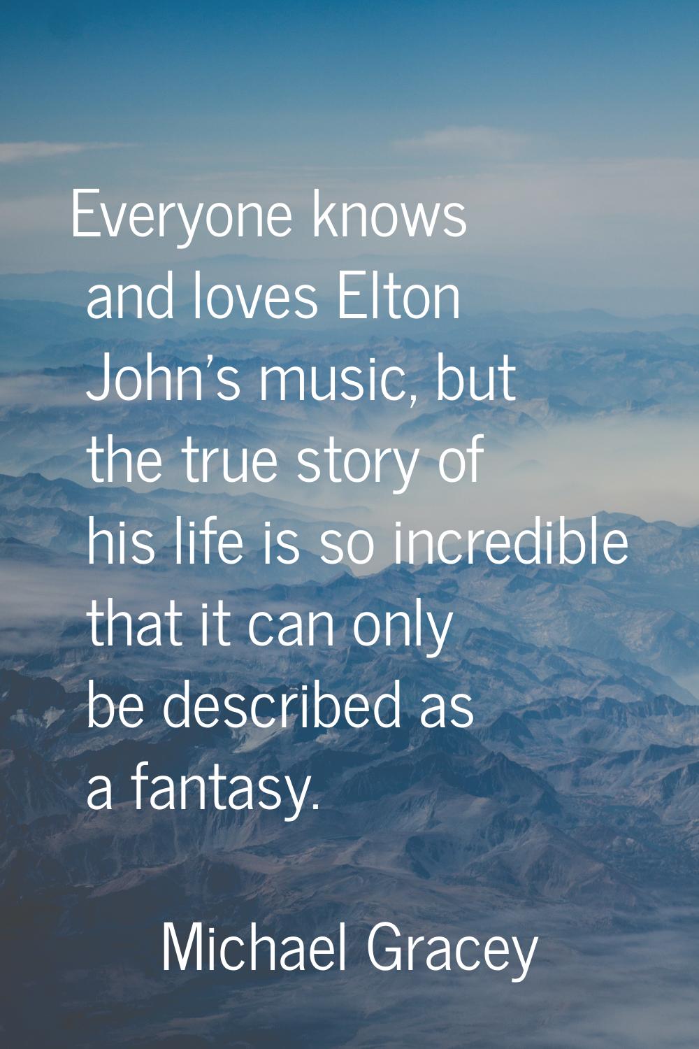 Everyone knows and loves Elton John's music, but the true story of his life is so incredible that i