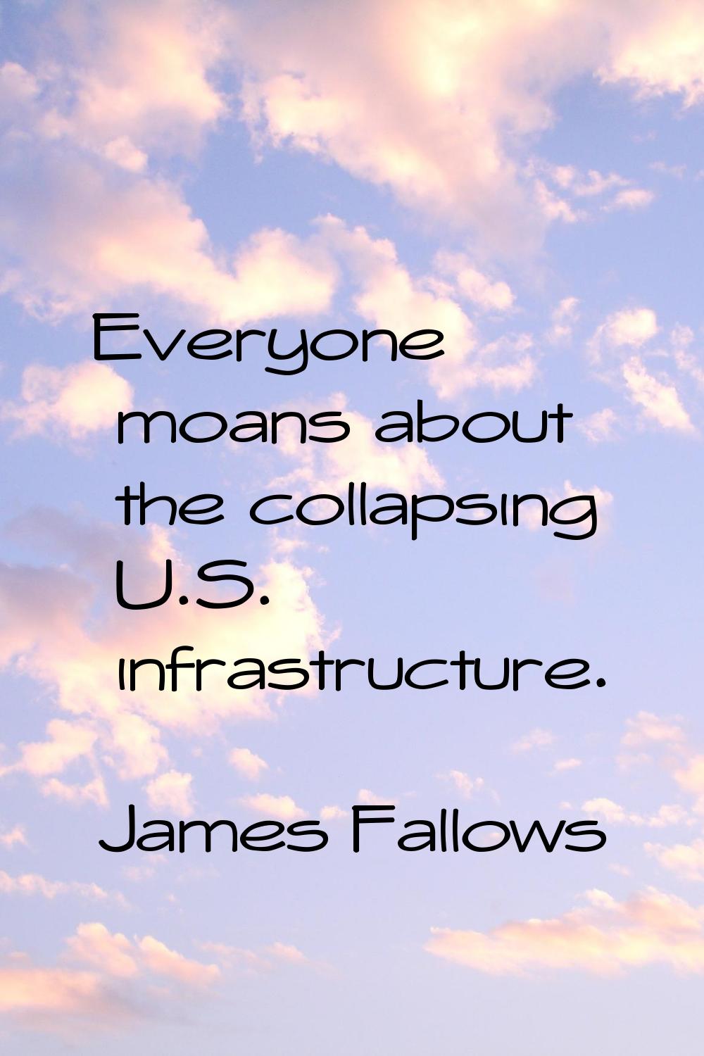 Everyone moans about the collapsing U.S. infrastructure.