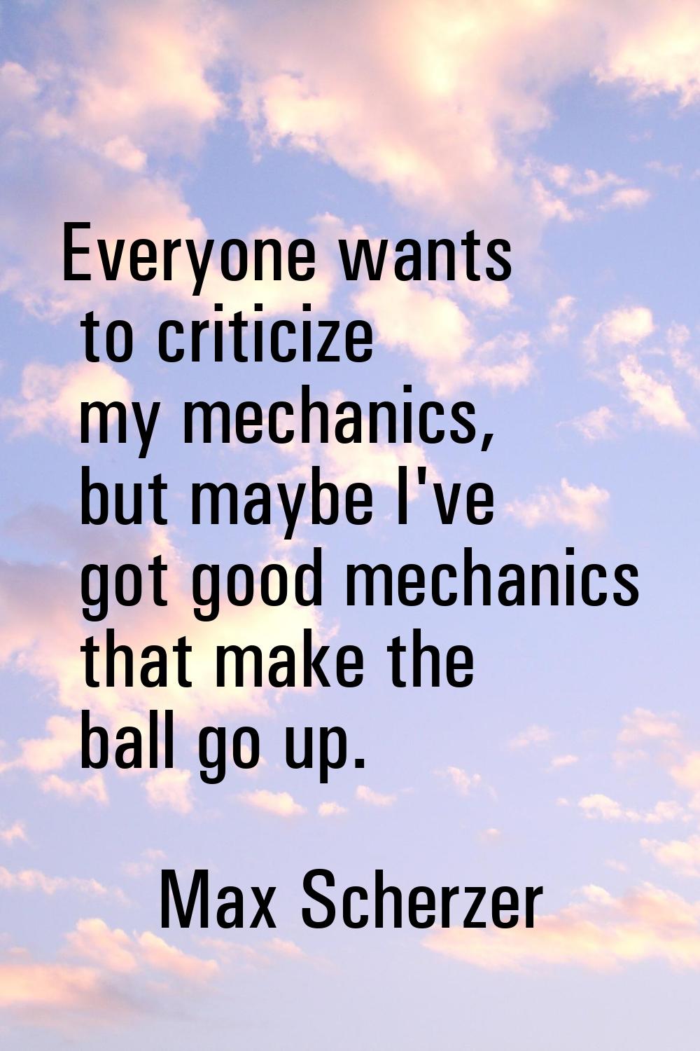 Everyone wants to criticize my mechanics, but maybe I've got good mechanics that make the ball go u