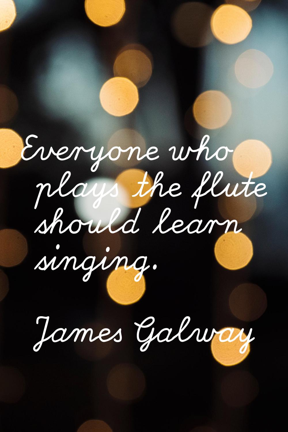 Everyone who plays the flute should learn singing.