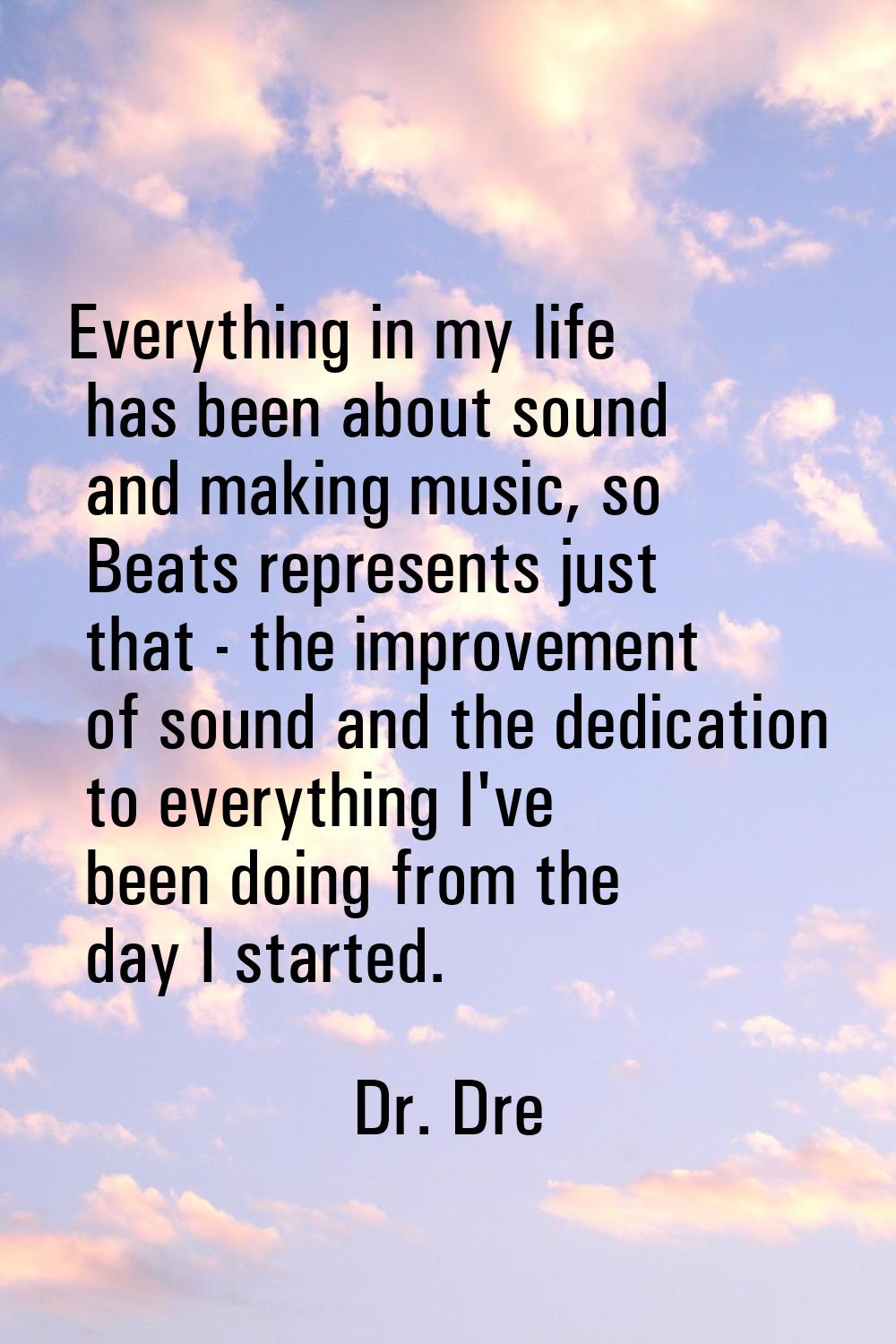 Everything in my life has been about sound and making music, so Beats represents just that - the im