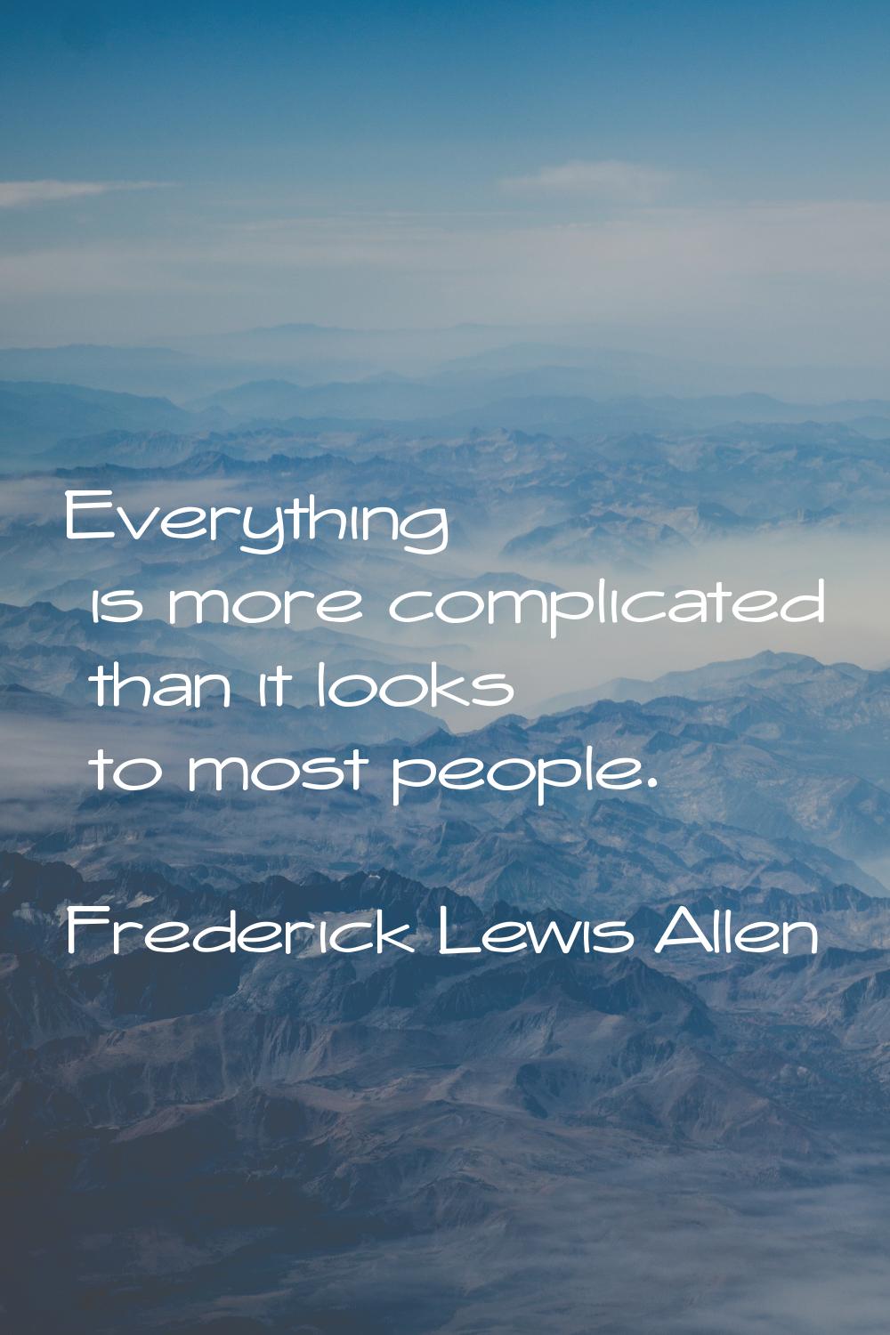 Everything is more complicated than it looks to most people.