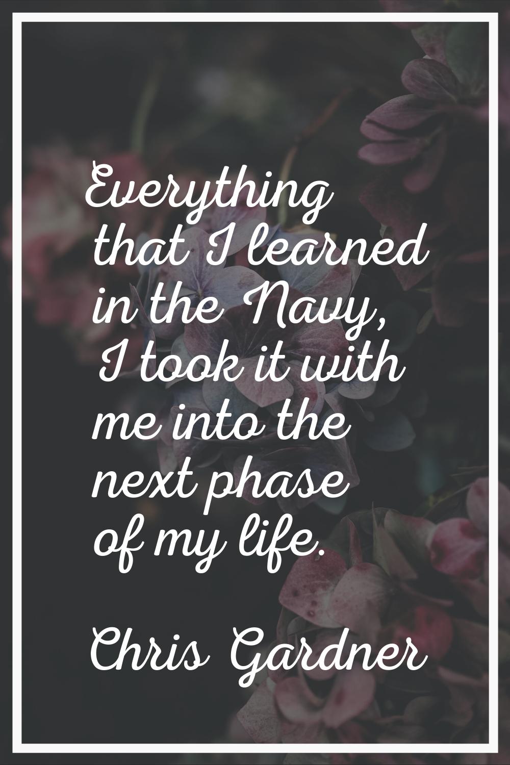 Everything that I learned in the Navy, I took it with me into the next phase of my life.