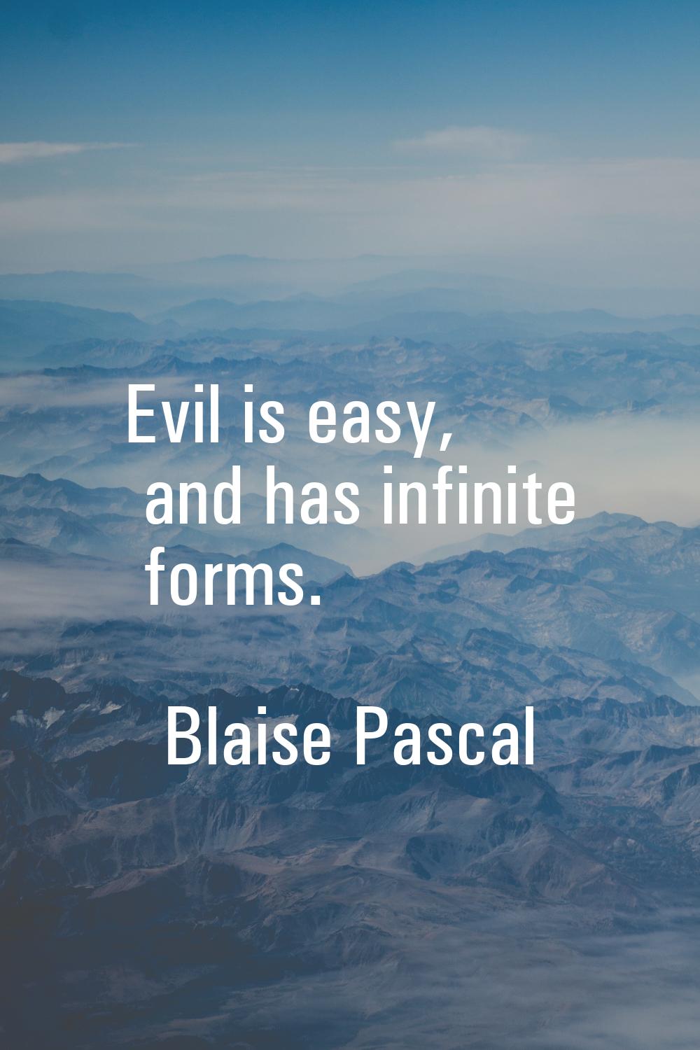Evil is easy, and has infinite forms.
