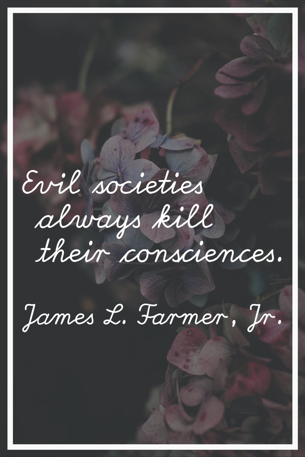 Evil societies always kill their consciences.