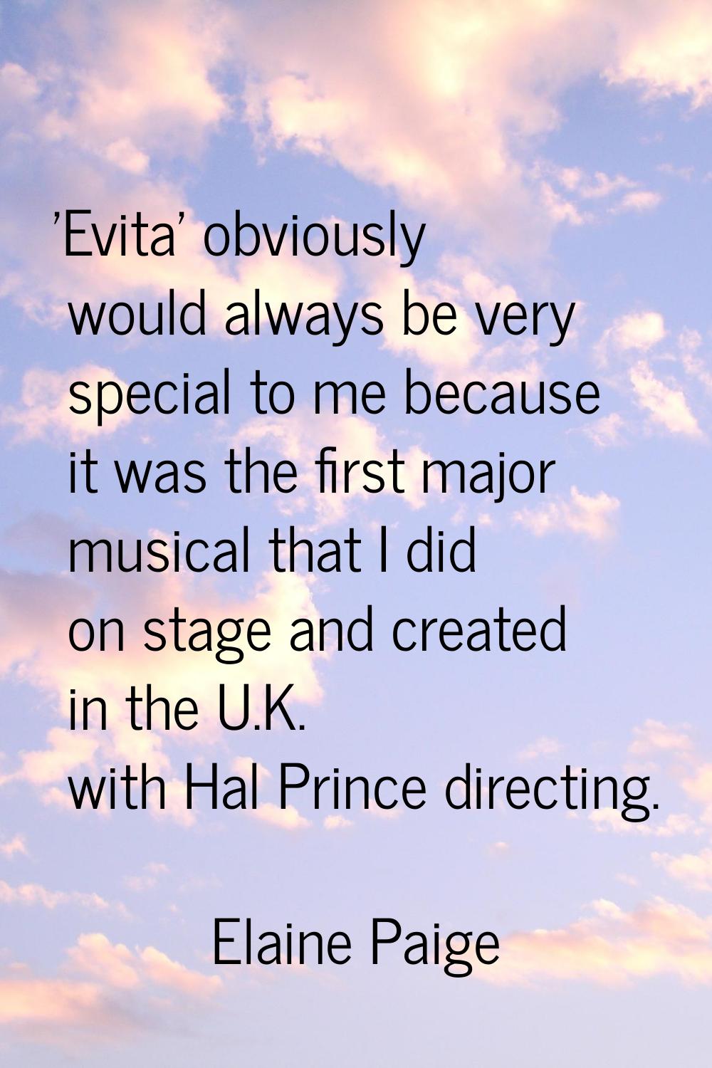 'Evita' obviously would always be very special to me because it was the first major musical that I 