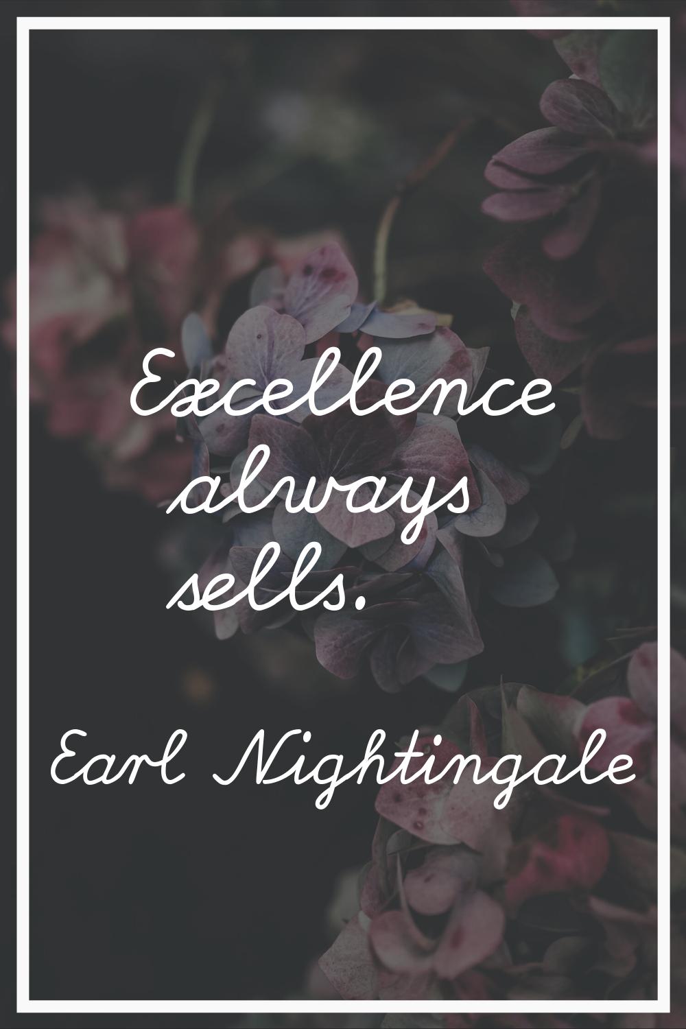 Excellence always sells.