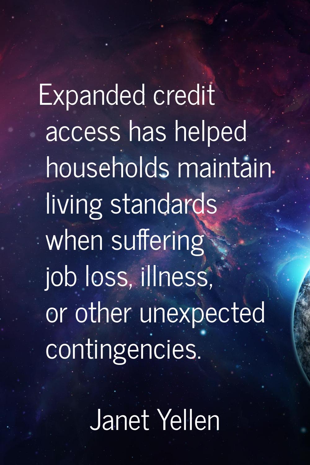 Expanded credit access has helped households maintain living standards when suffering job loss, ill