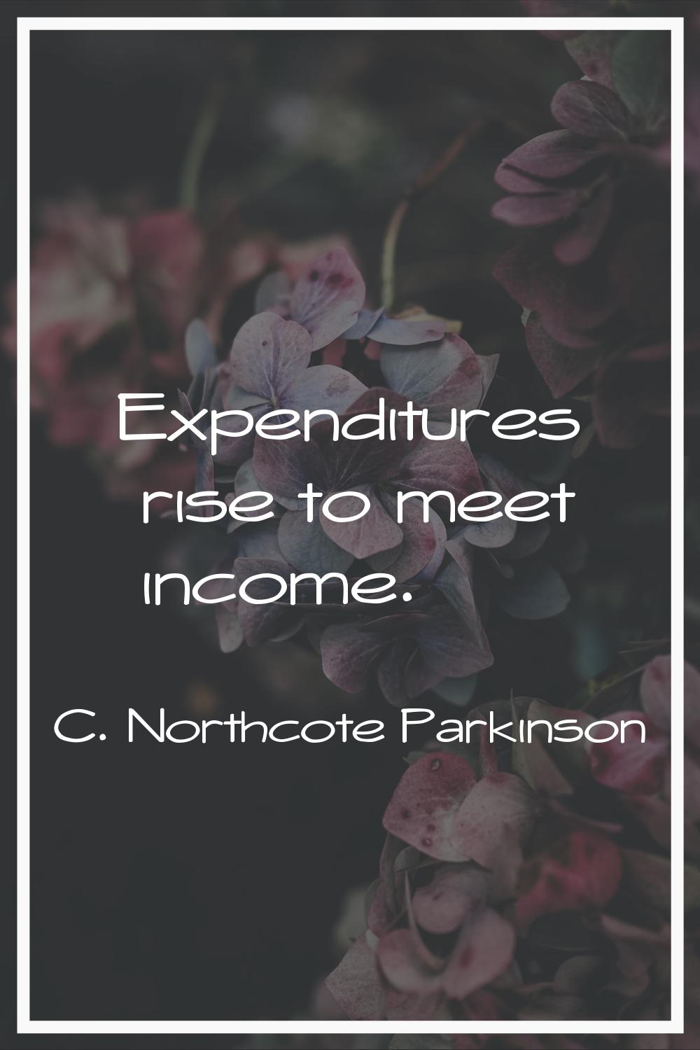 Expenditures rise to meet income.