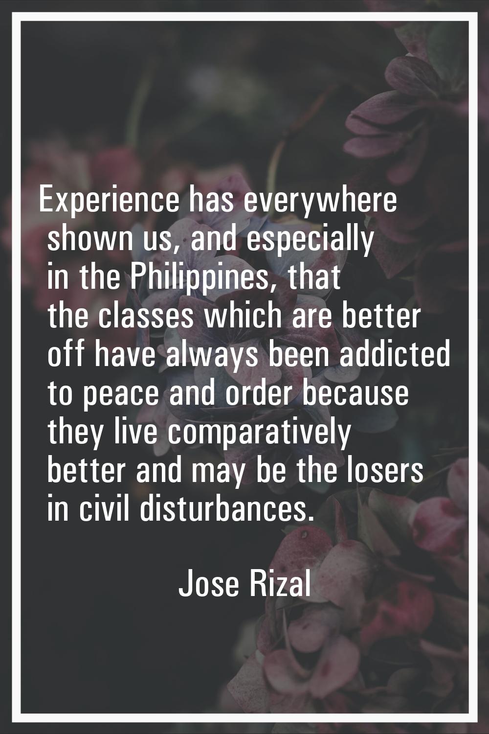 Experience has everywhere shown us, and especially in the Philippines, that the classes which are b