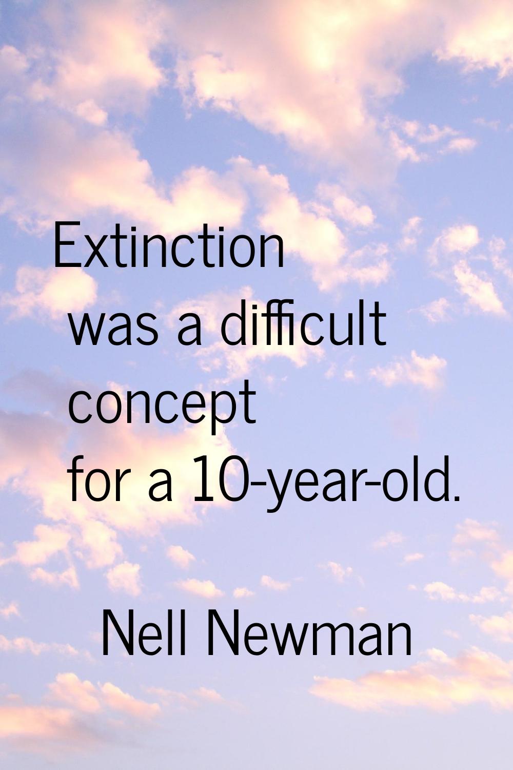 Extinction was a difficult concept for a 10-year-old.