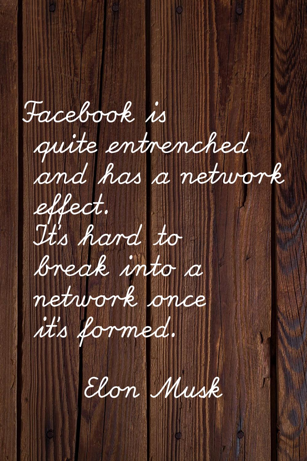 Facebook is quite entrenched and has a network effect. It's hard to break into a network once it's 