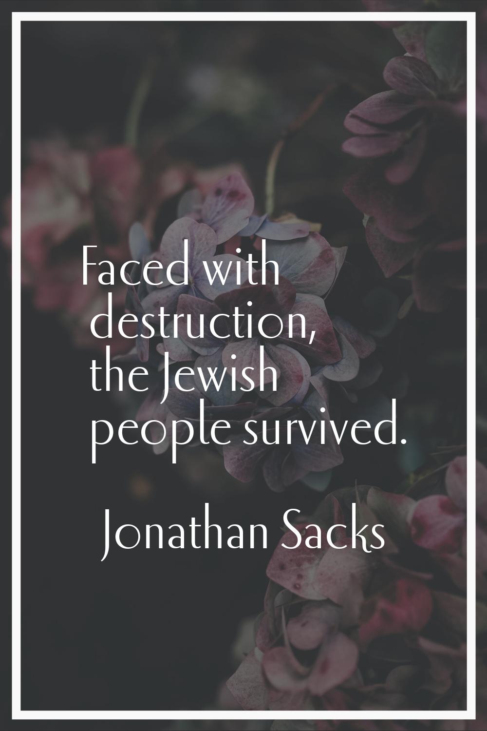 Faced with destruction, the Jewish people survived.