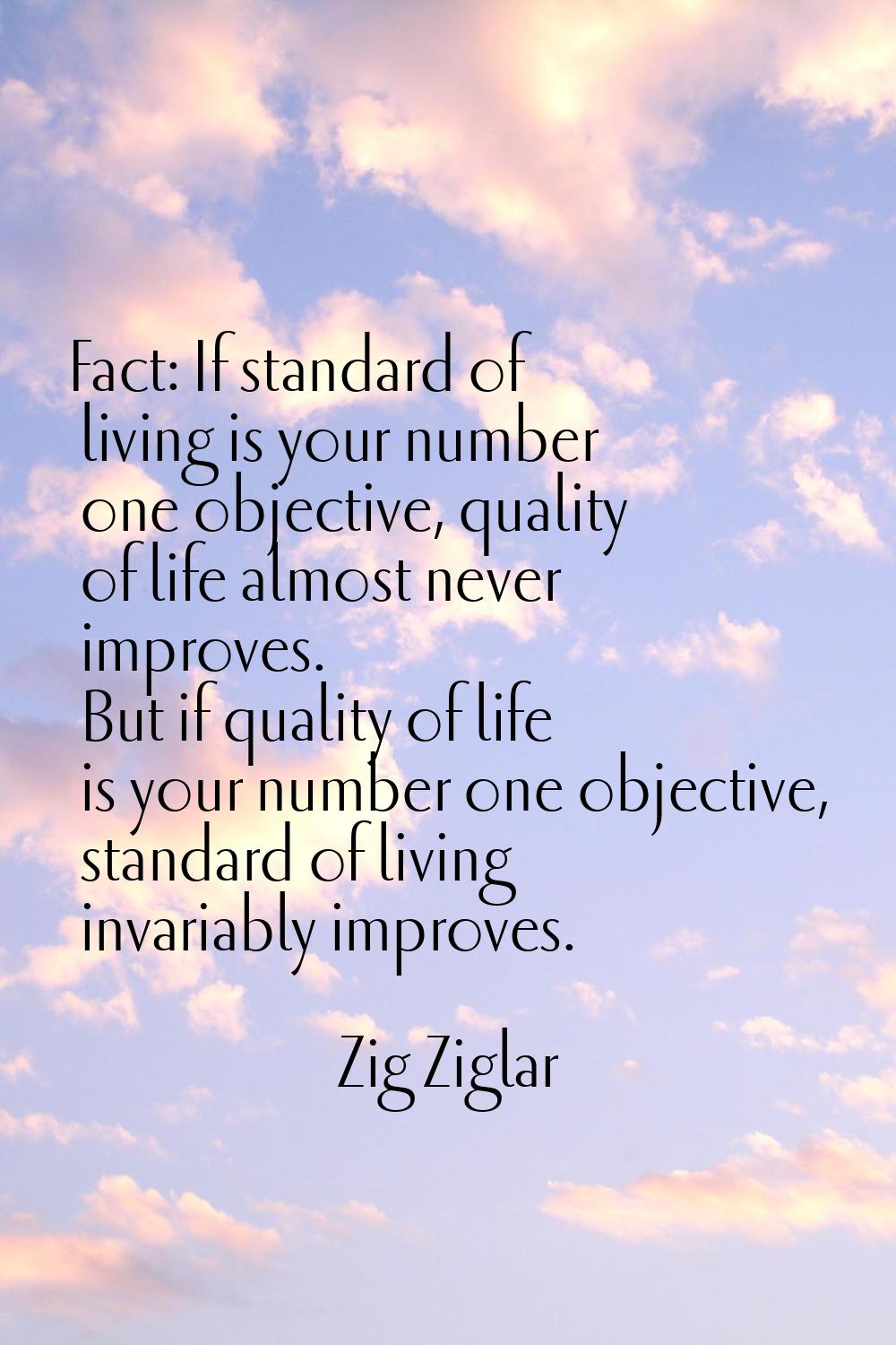 Fact: If standard of living is your number one objective, quality of life almost never improves. Bu