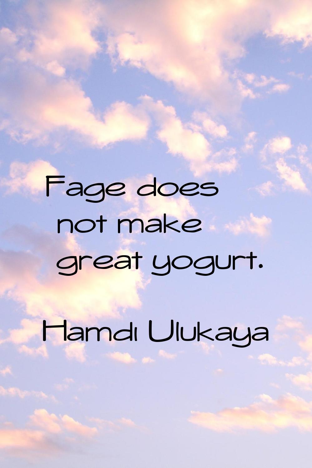 Fage does not make great yogurt.