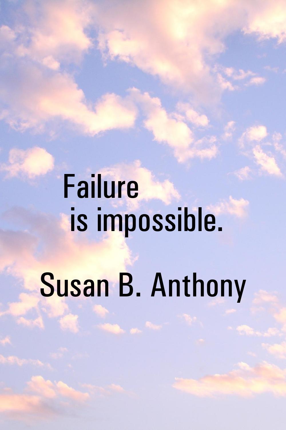 Failure is impossible.