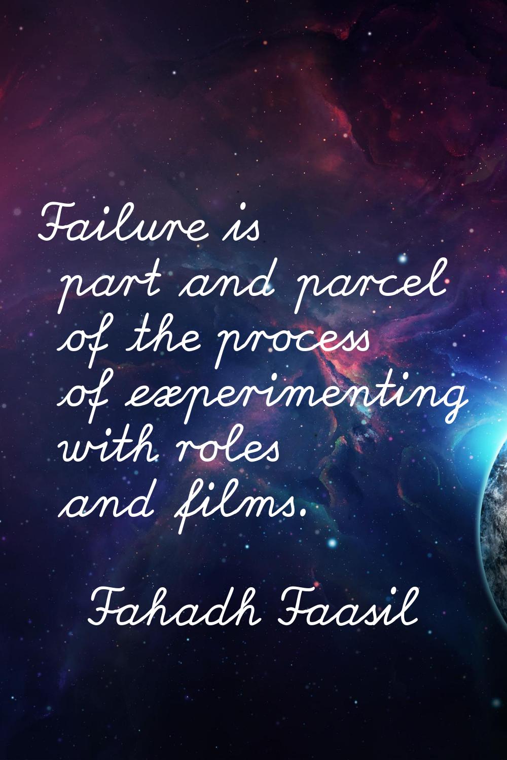 Failure is part and parcel of the process of experimenting with roles and films.