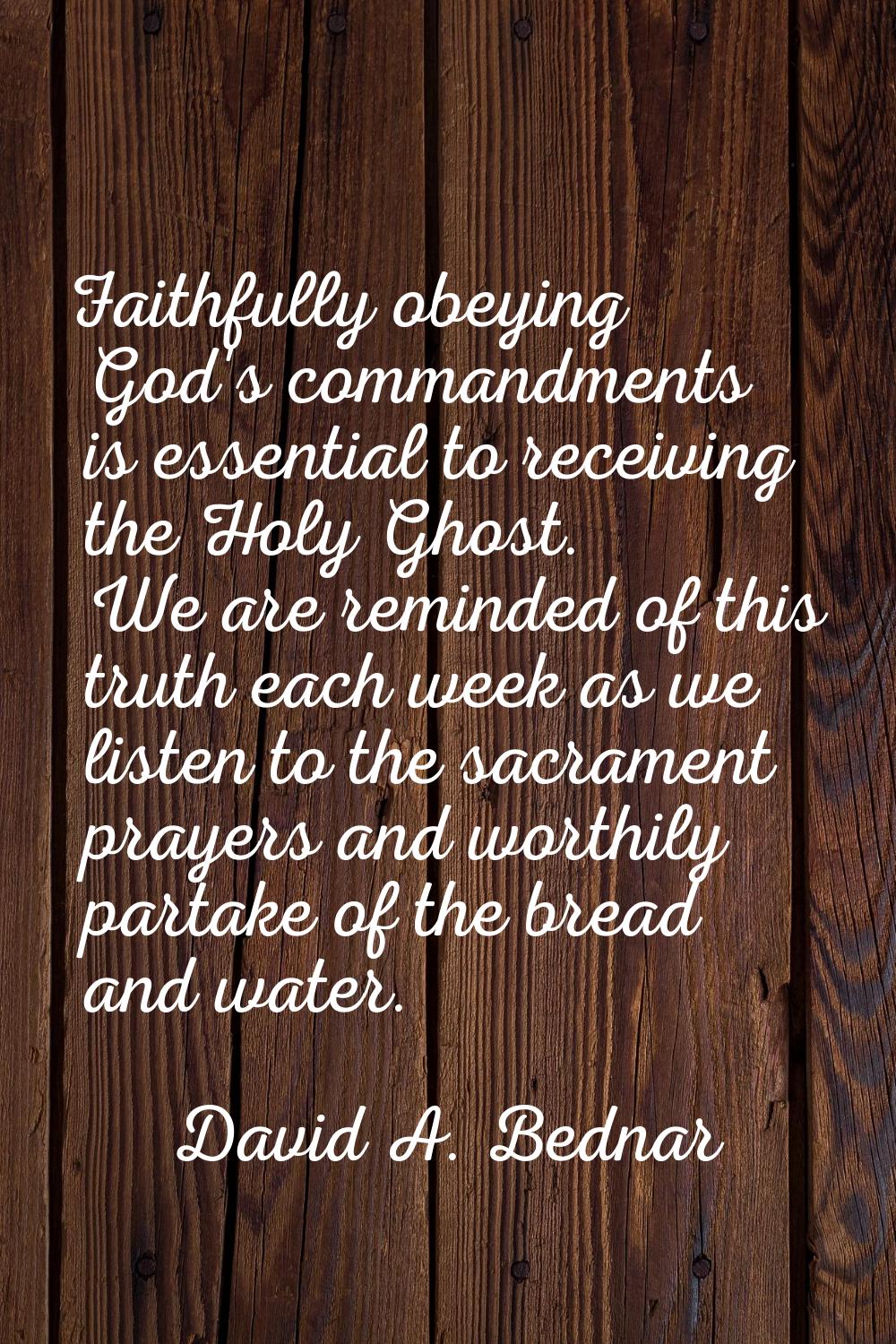 Faithfully obeying God's commandments is essential to receiving the Holy Ghost. We are reminded of 