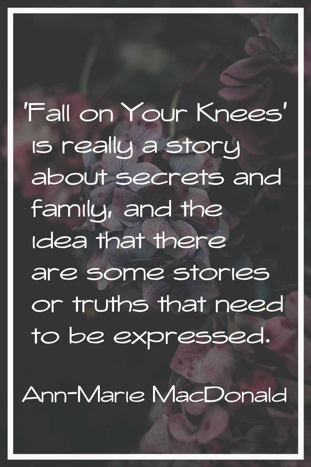 'Fall on Your Knees' is really a story about secrets and family, and the idea that there are some s