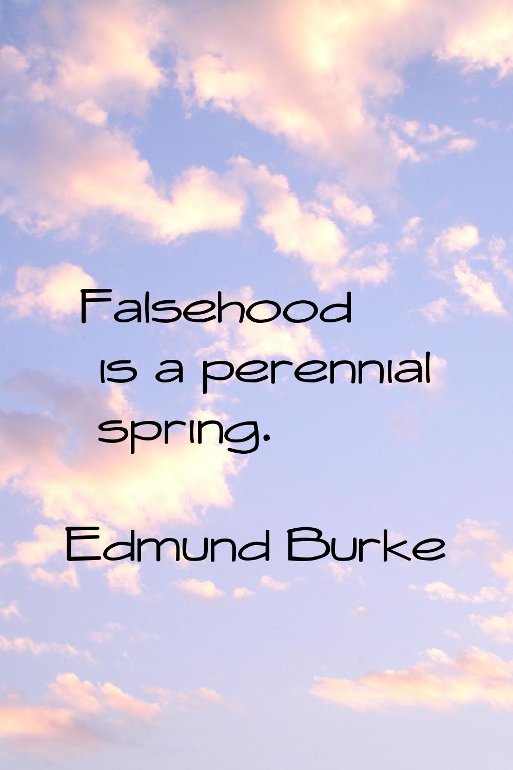 Falsehood is a perennial spring.