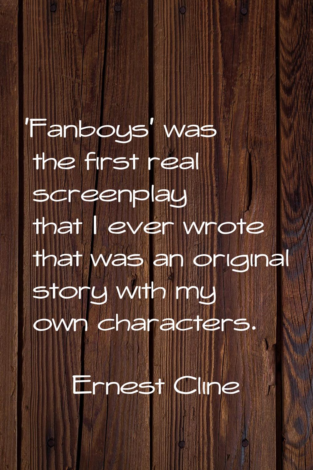 'Fanboys' was the first real screenplay that I ever wrote that was an original story with my own ch