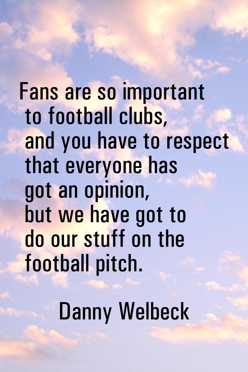 Fans are so important to football clubs, and you have to respect that everyone has got an opinion, 