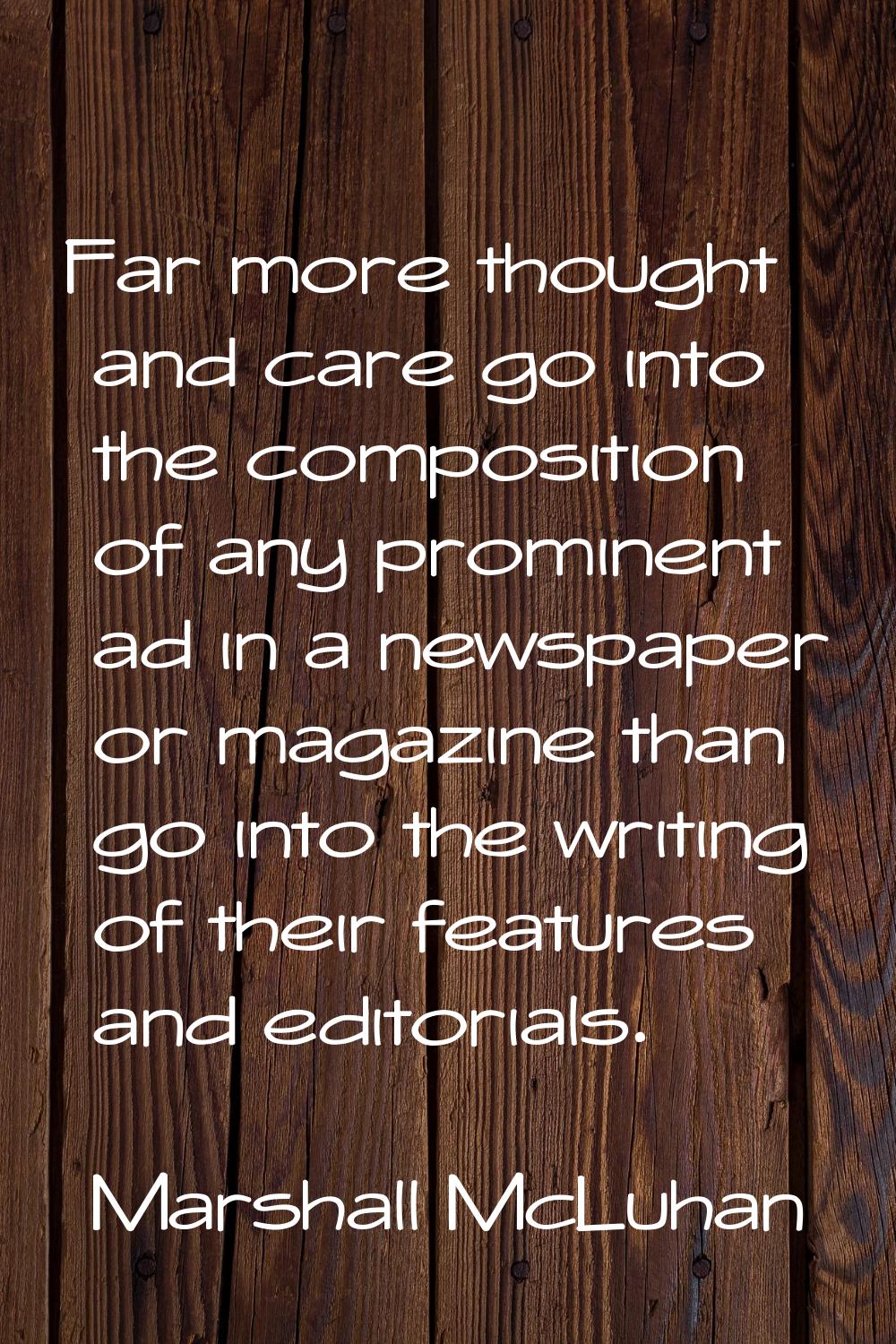 Far more thought and care go into the composition of any prominent ad in a newspaper or magazine th