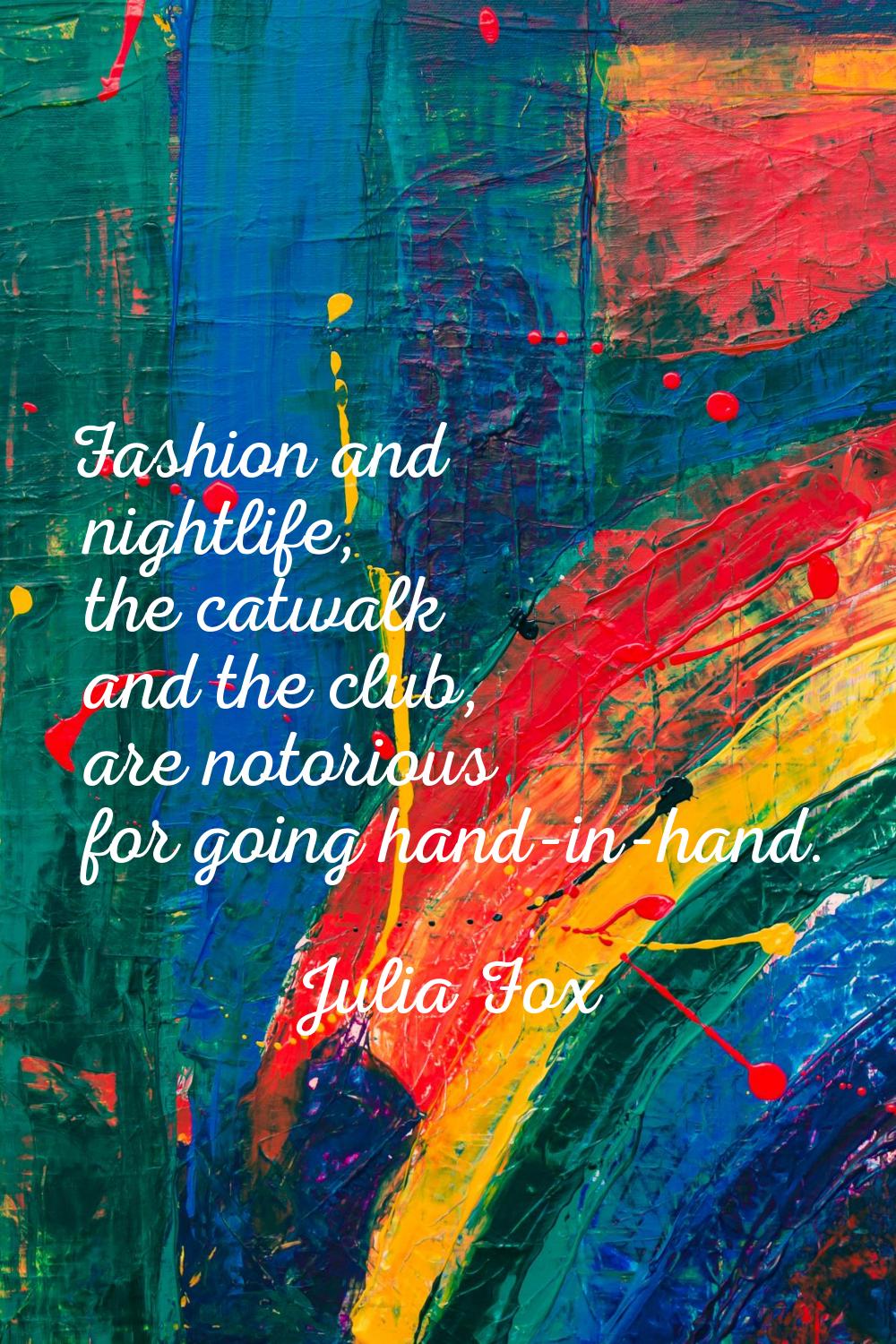 Fashion and nightlife, the catwalk and the club, are notorious for going hand-in-hand.