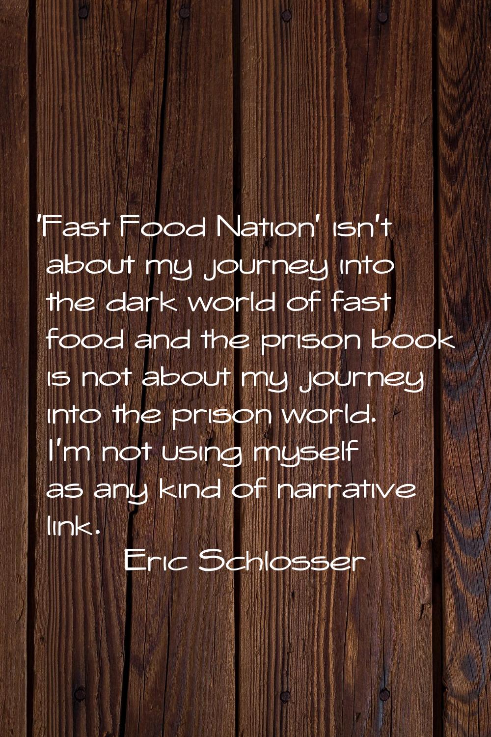 'Fast Food Nation' isn't about my journey into the dark world of fast food and the prison book is n