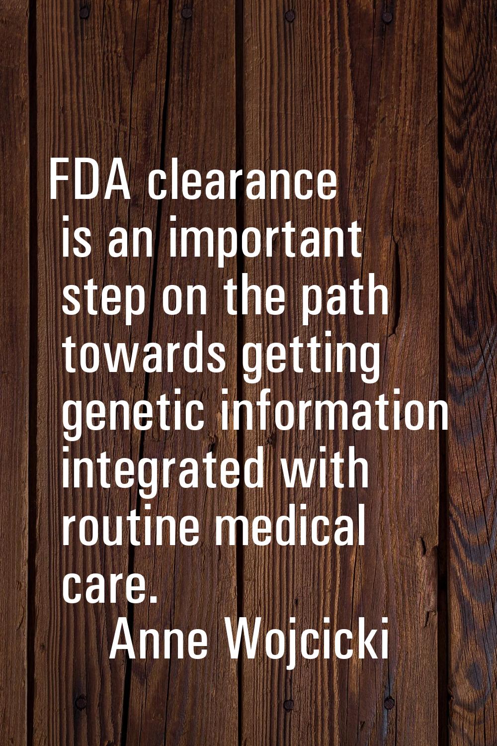 FDA clearance is an important step on the path towards getting genetic information integrated with 