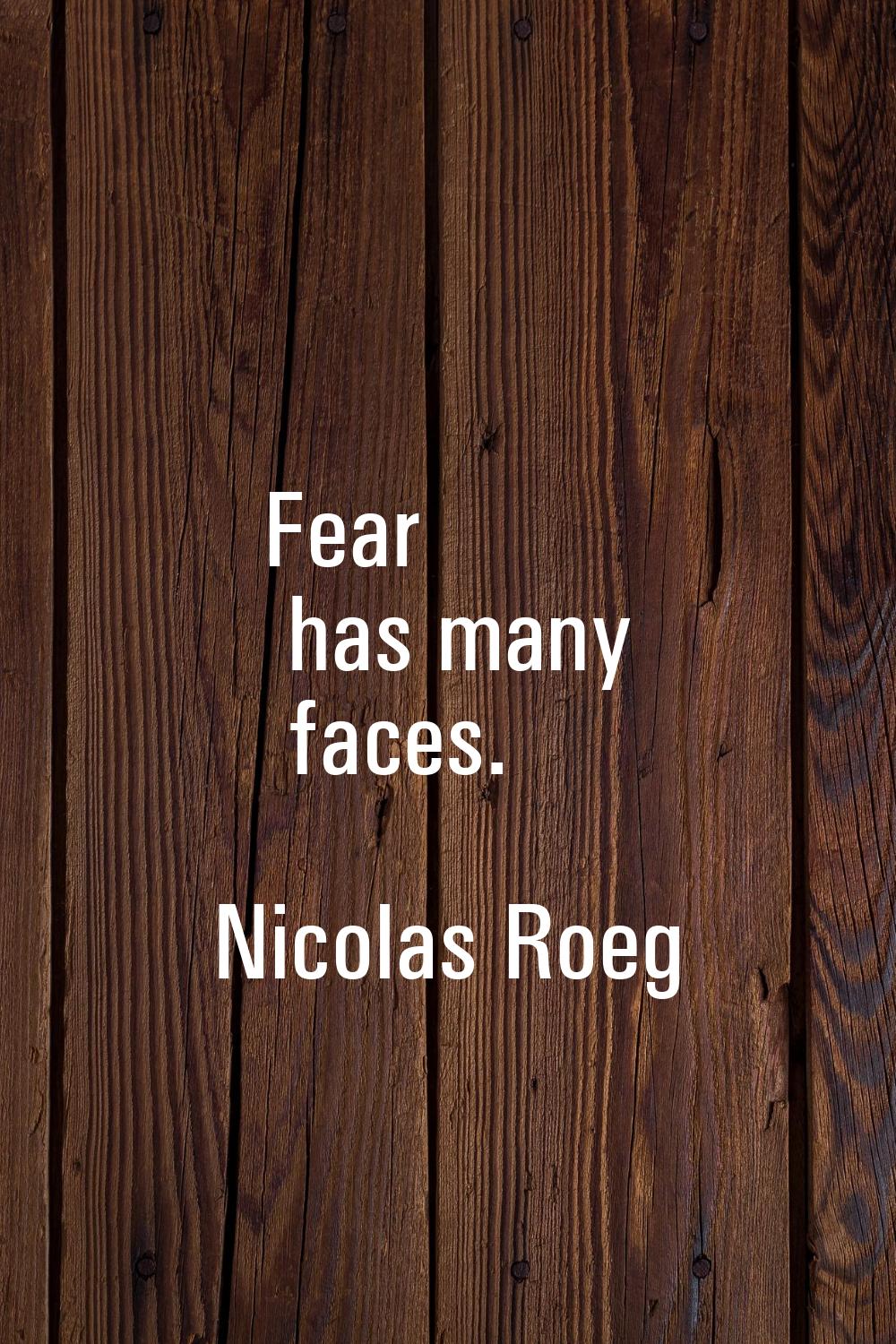 Fear has many faces.