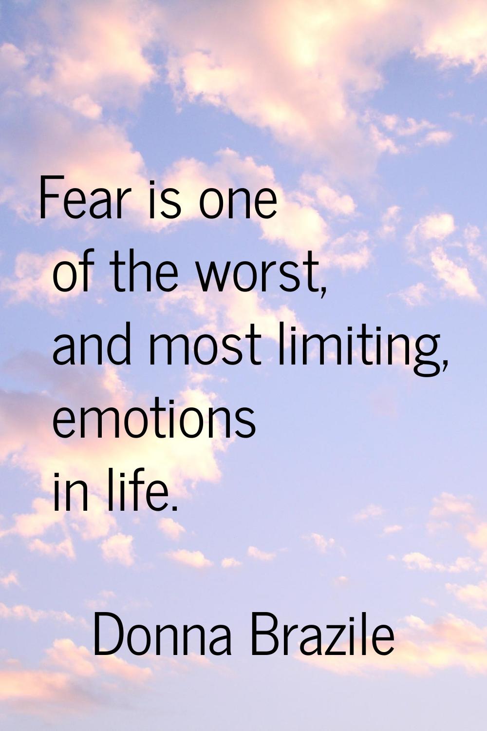 Fear is one of the worst, and most limiting, emotions in life.