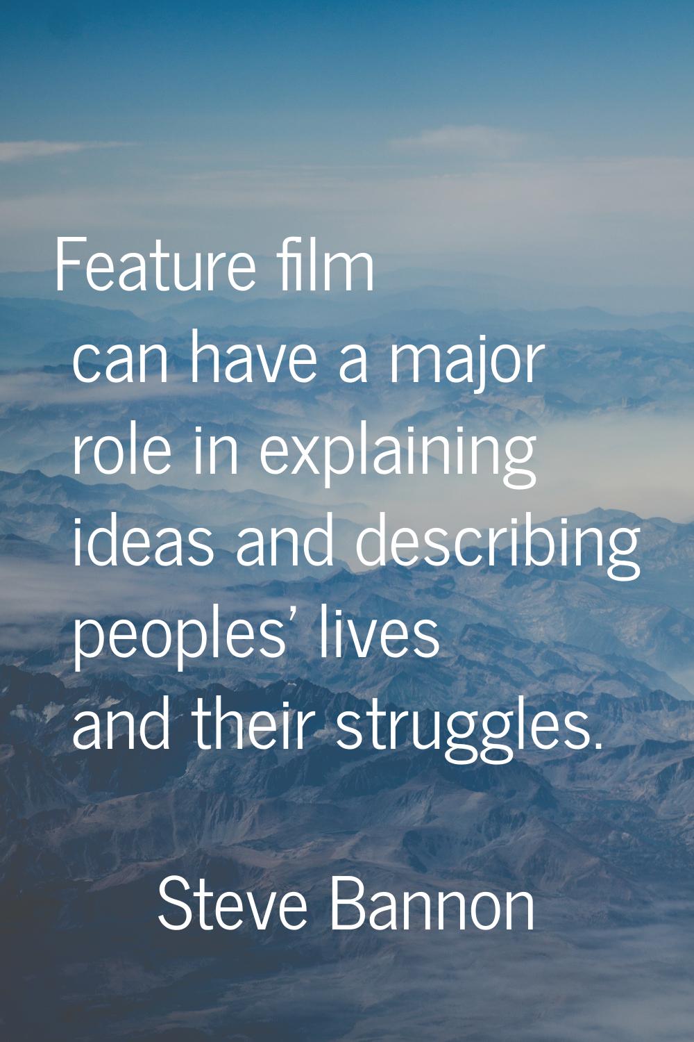 Feature film can have a major role in explaining ideas and describing peoples' lives and their stru