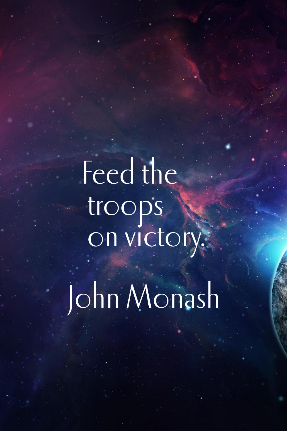 Feed the troops on victory.