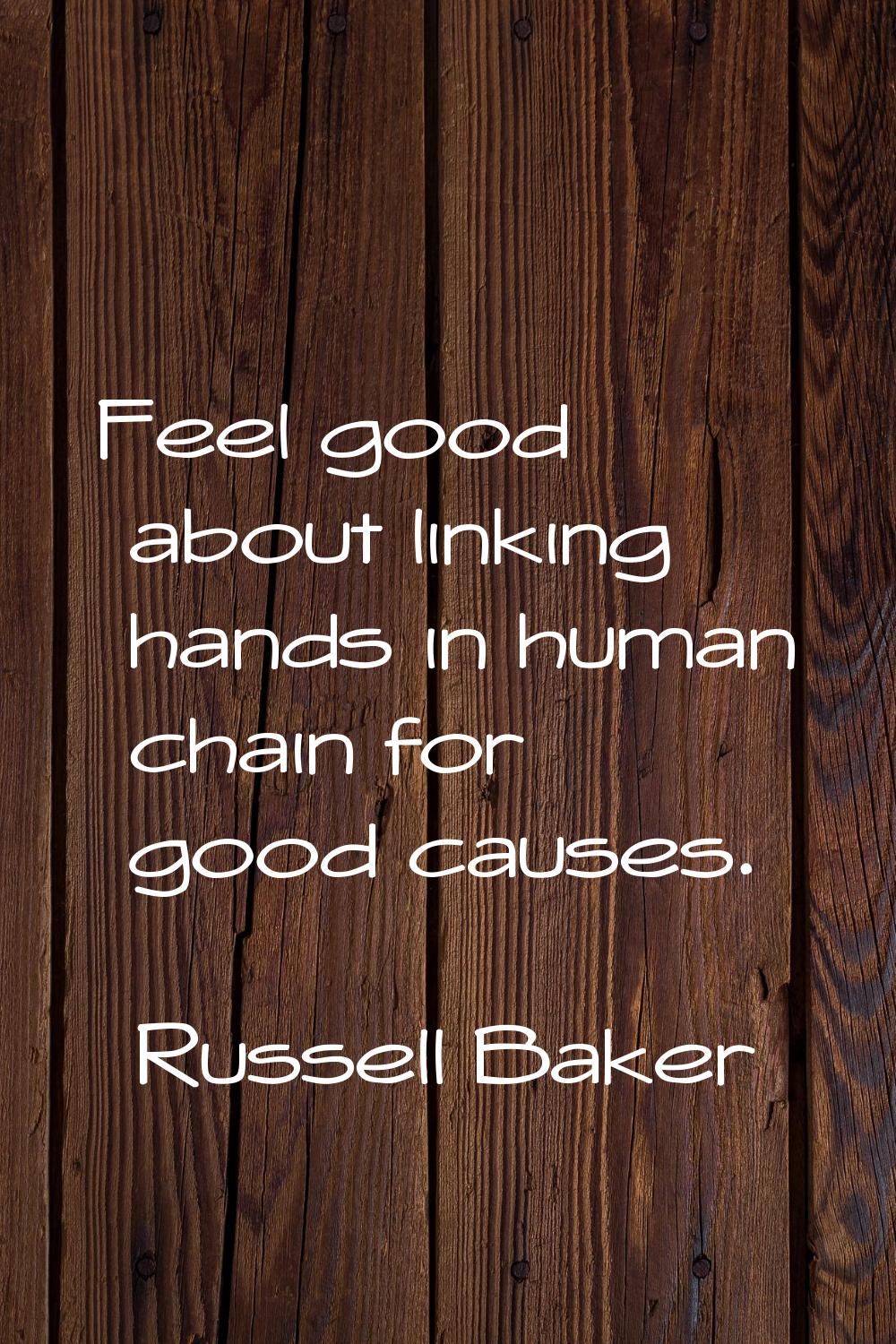 Feel good about linking hands in human chain for good causes.