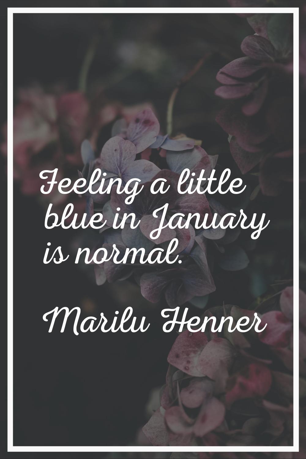 Feeling a little blue in January is normal.