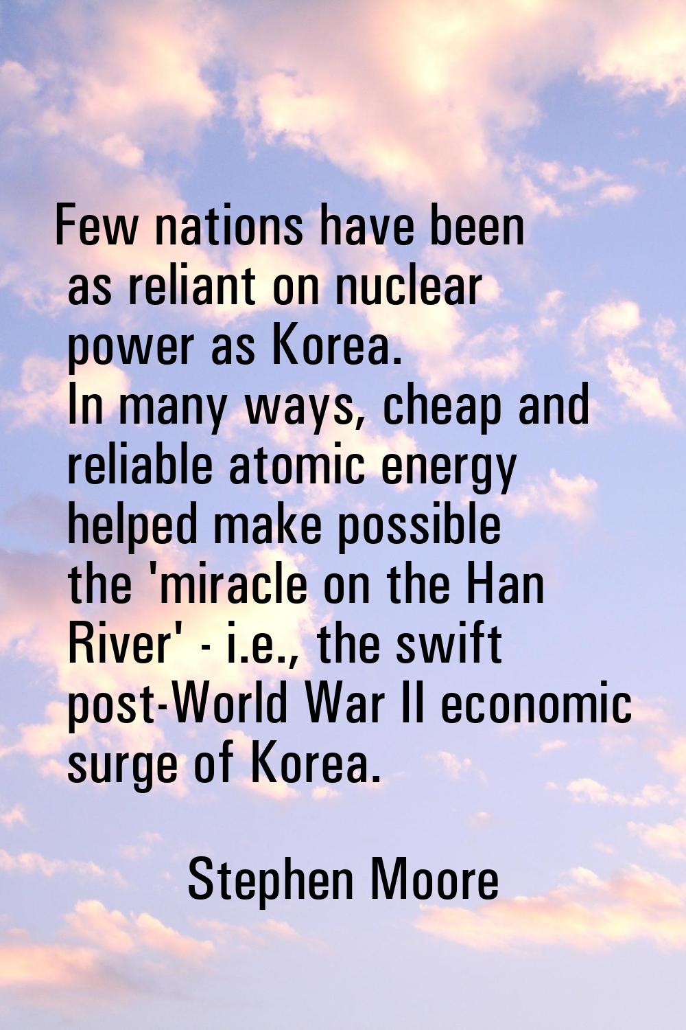 Few nations have been as reliant on nuclear power as Korea. In many ways, cheap and reliable atomic