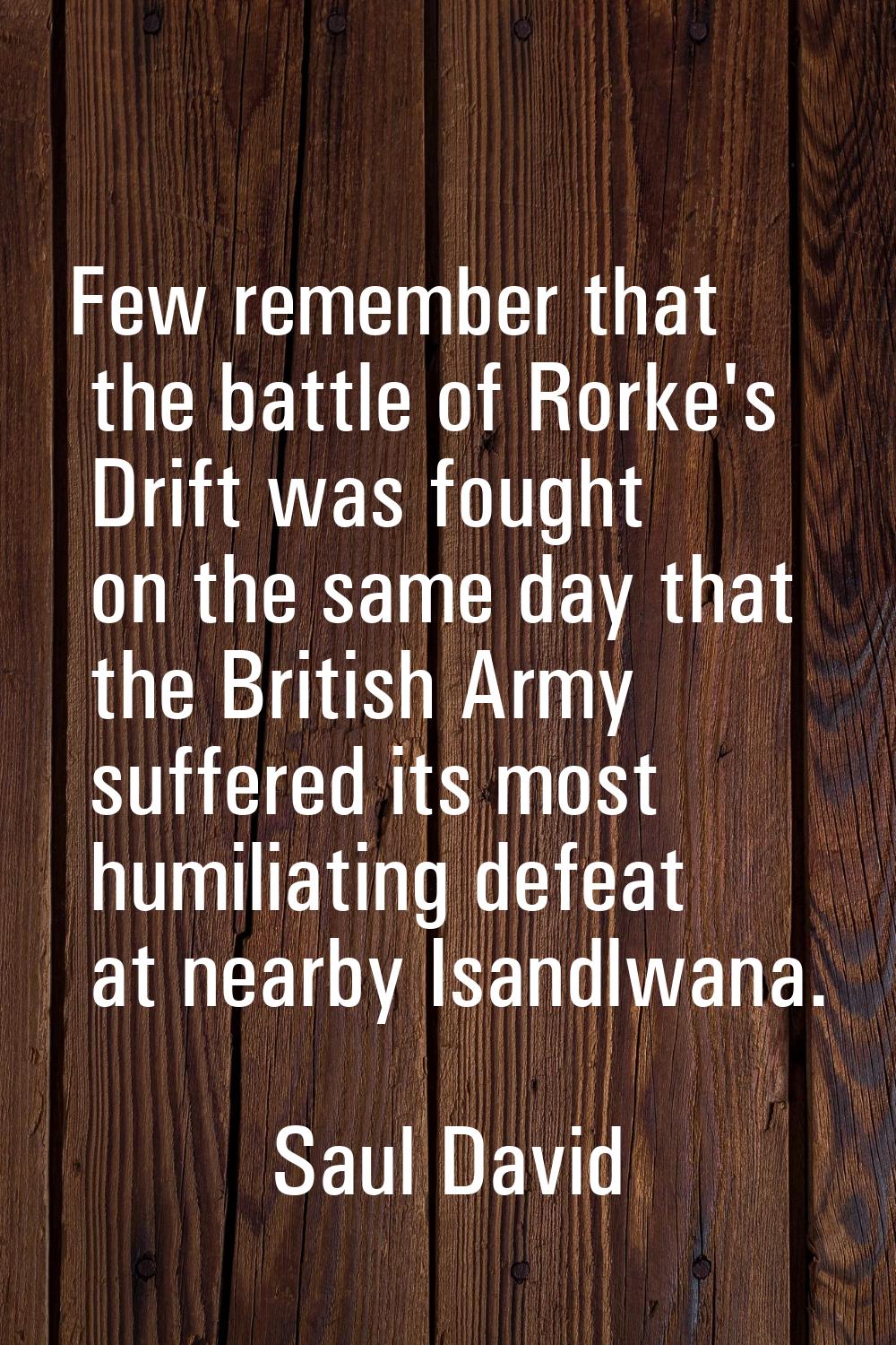 Few remember that the battle of Rorke's Drift was fought on the same day that the British Army suff