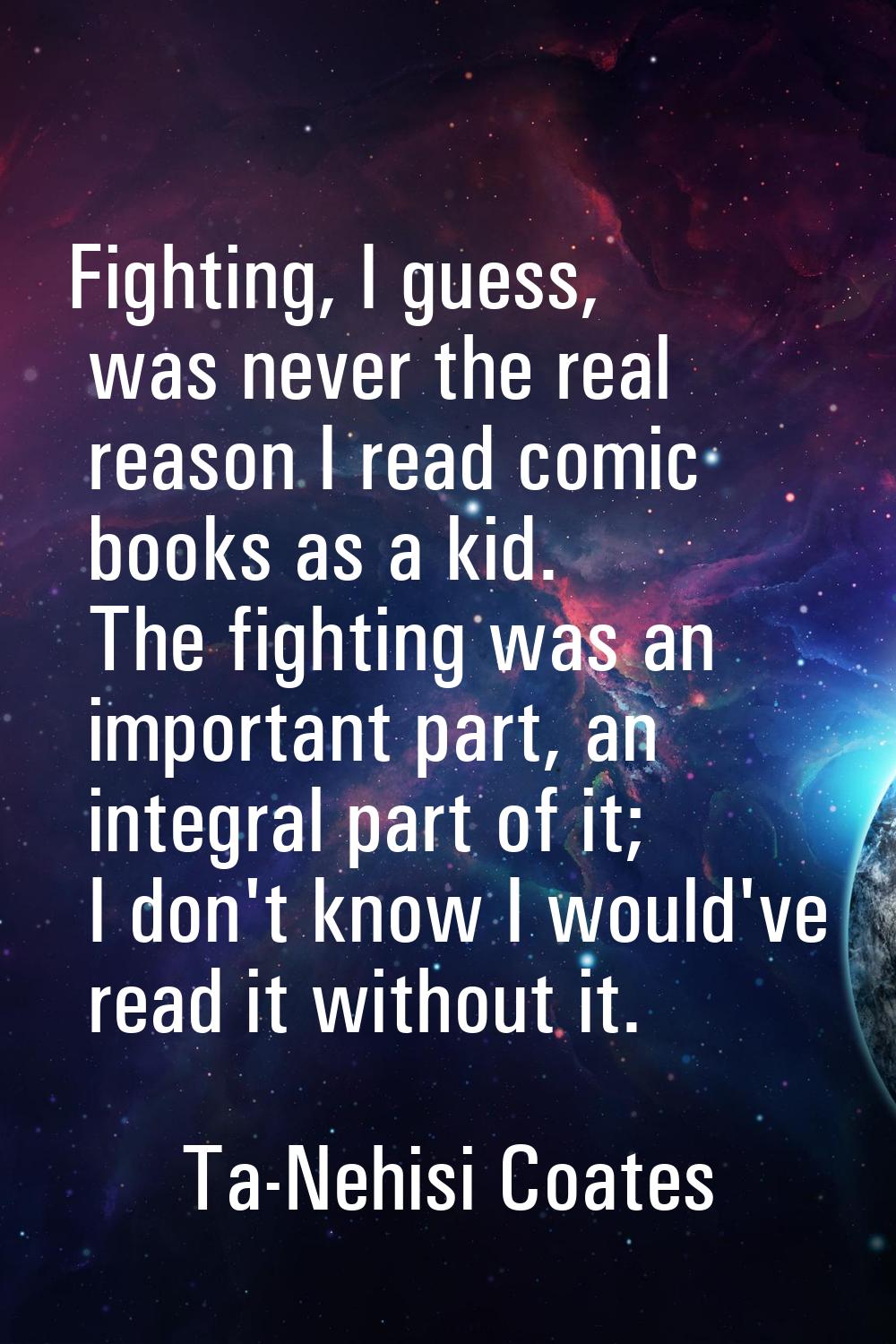 Fighting, I guess, was never the real reason I read comic books as a kid. The fighting was an impor