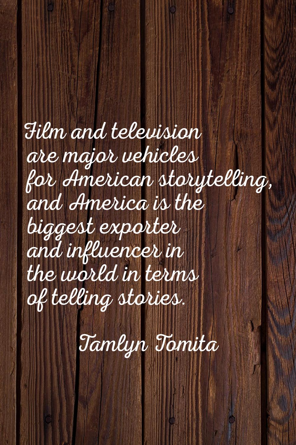 Film and television are major vehicles for American storytelling, and America is the biggest export
