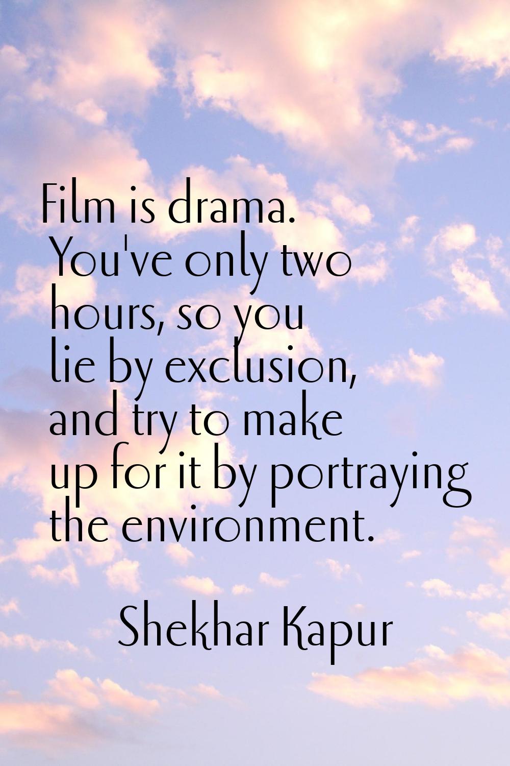 Film is drama. You've only two hours, so you lie by exclusion, and try to make up for it by portray
